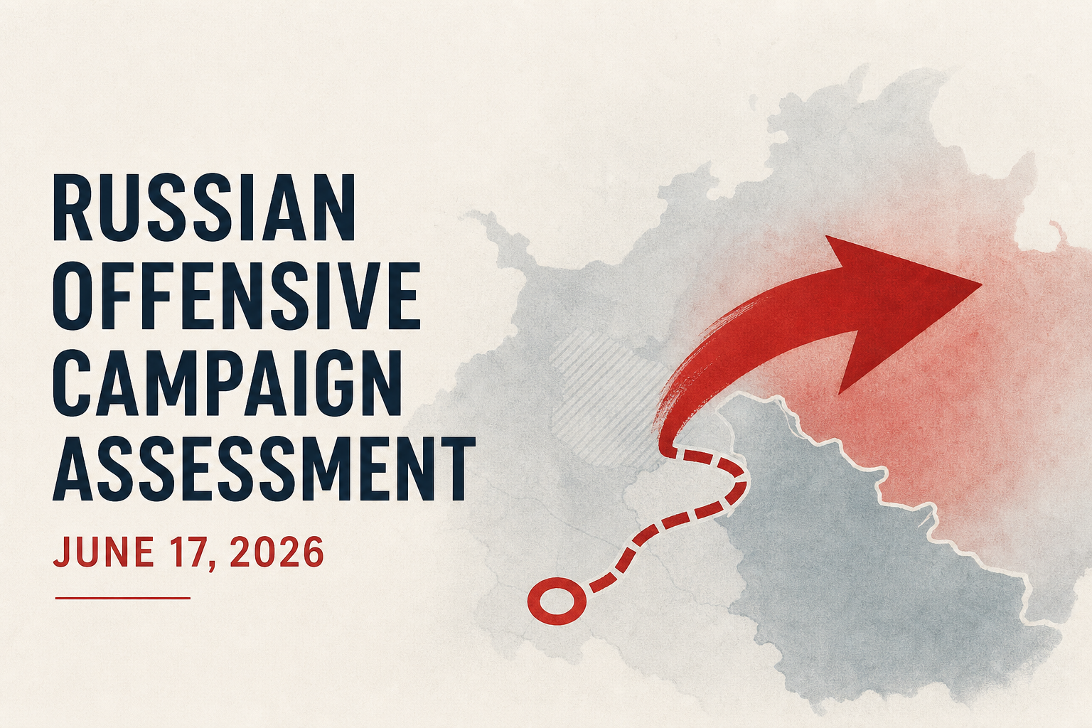 Russian Offensive Campaign Assessment, June 17, 2026
