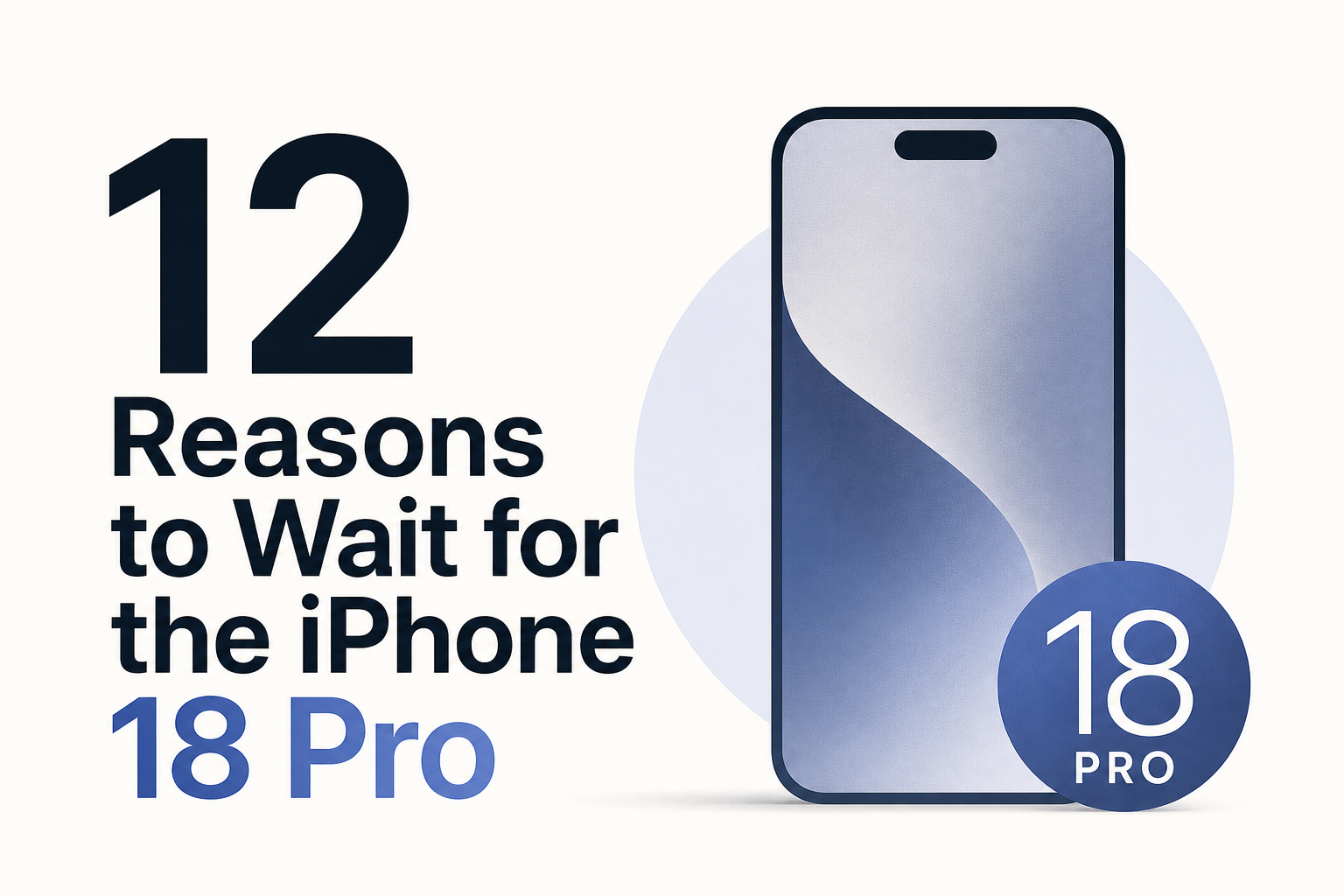 12 Reasons to Wait for the iPhone 18 Pro