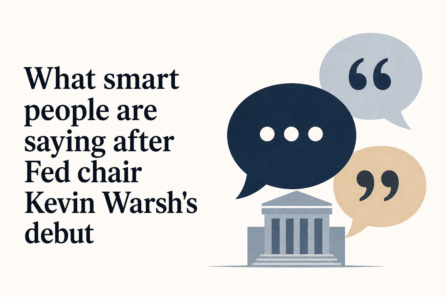 What smart people are saying after Fed chair Kevin Warsh's debut