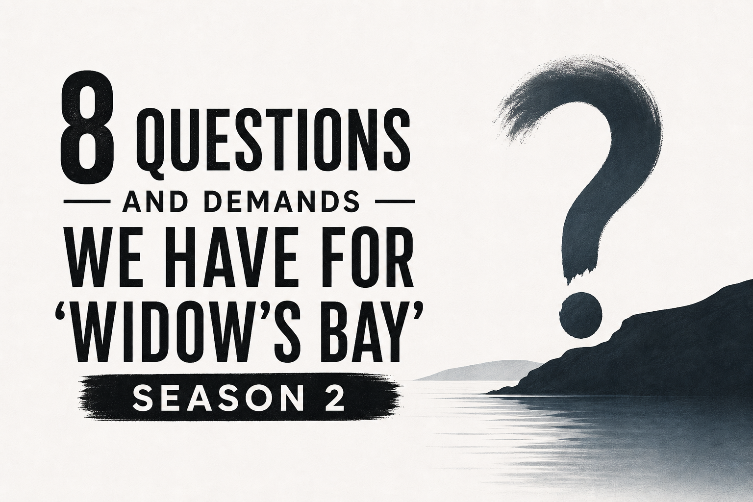 8 Questions and Demands We Have for ‘Widow’s Bay’ Season 2