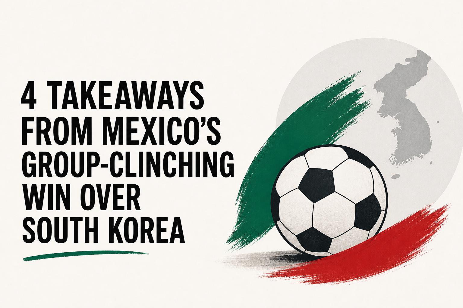 4 Takeaways From Mexico's Group-Clinching Win Over South Korea