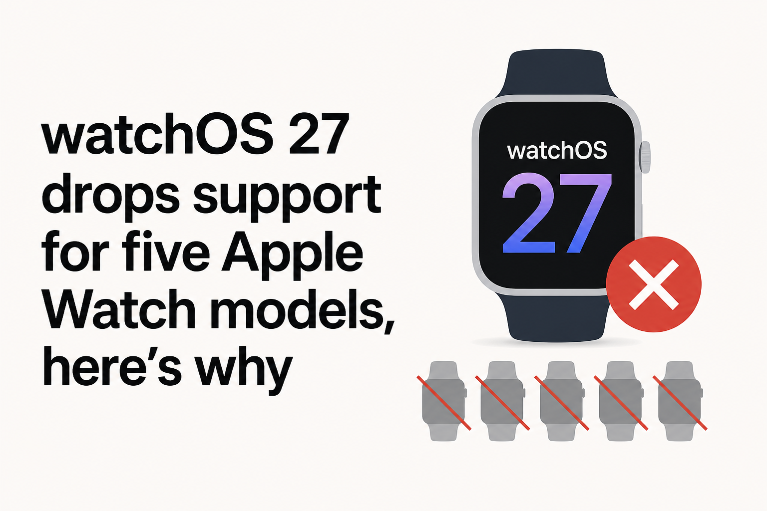 watchOS 27 drops support for five Apple Watch models, here's why