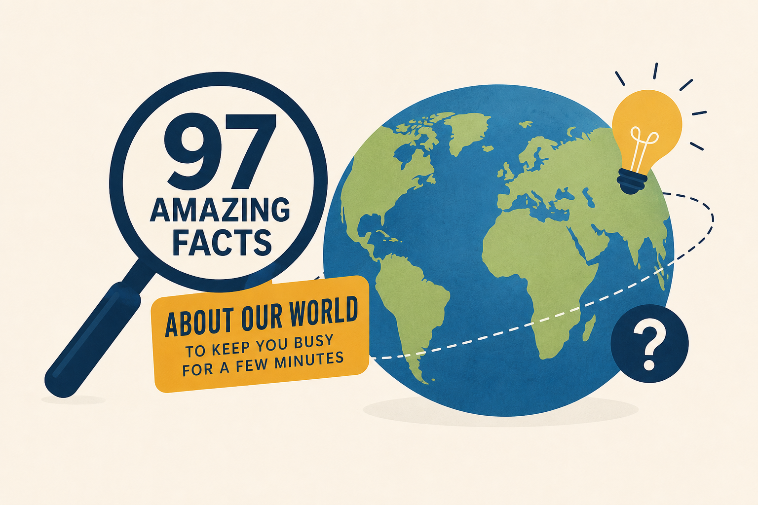 97 Amazing Facts About Our World To Keep You Busy For A Few Minutes
