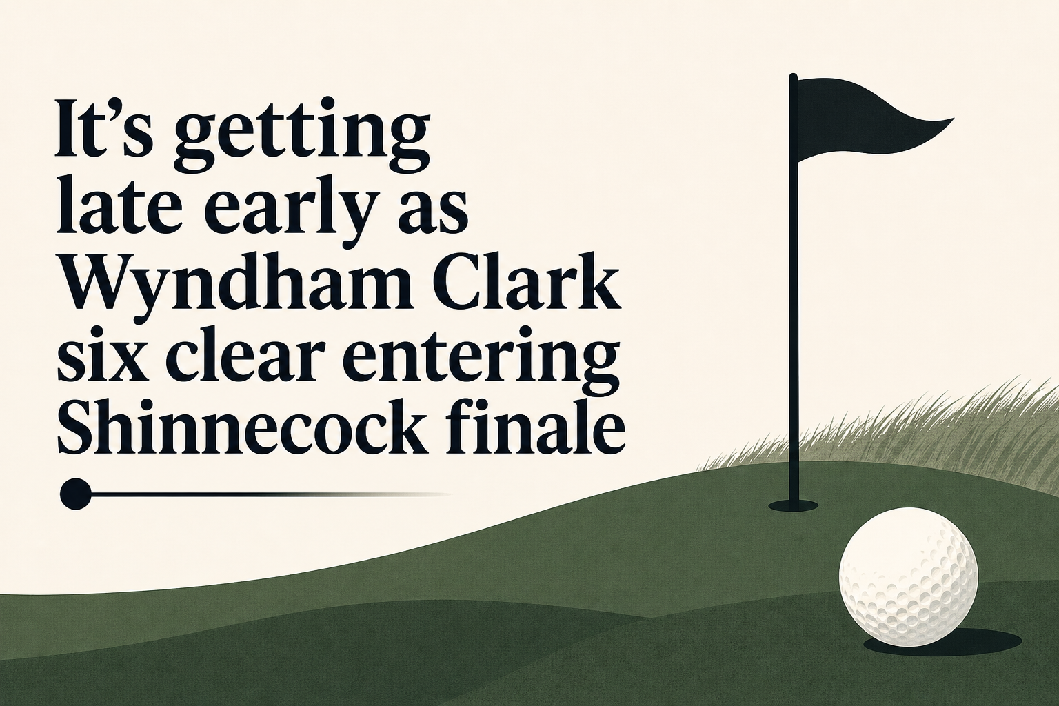 It’s getting late early as Wyndham Clark six clear entering Shinnecock finale