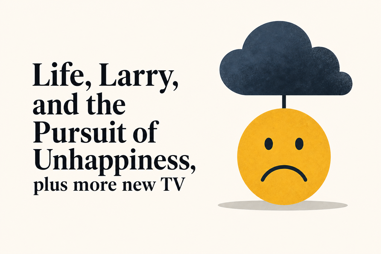 'Life, Larry, and the Pursuit of Unhappiness,' plus more new TV