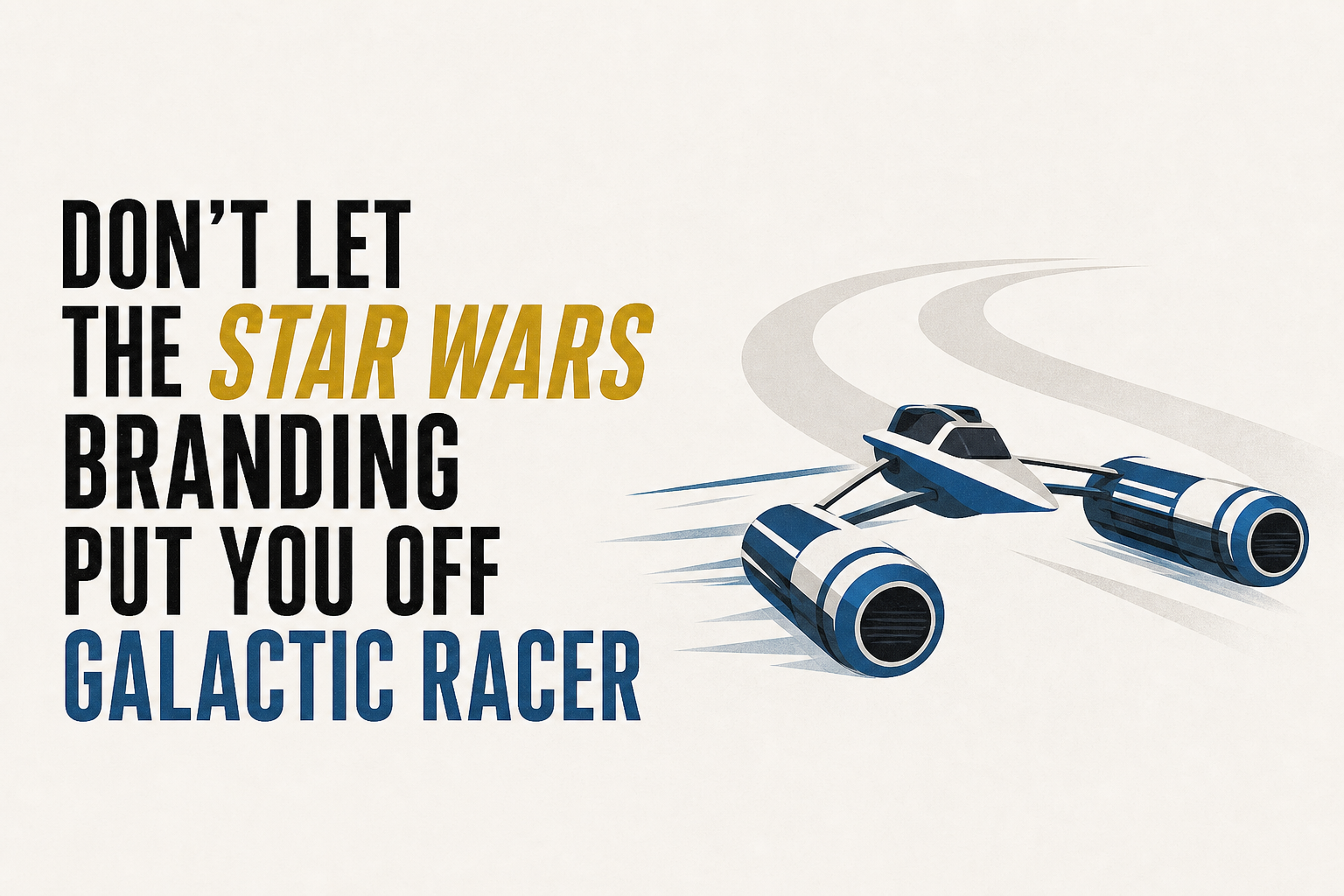 Don't Let The Star Wars Branding Put You Off Galactic Racer