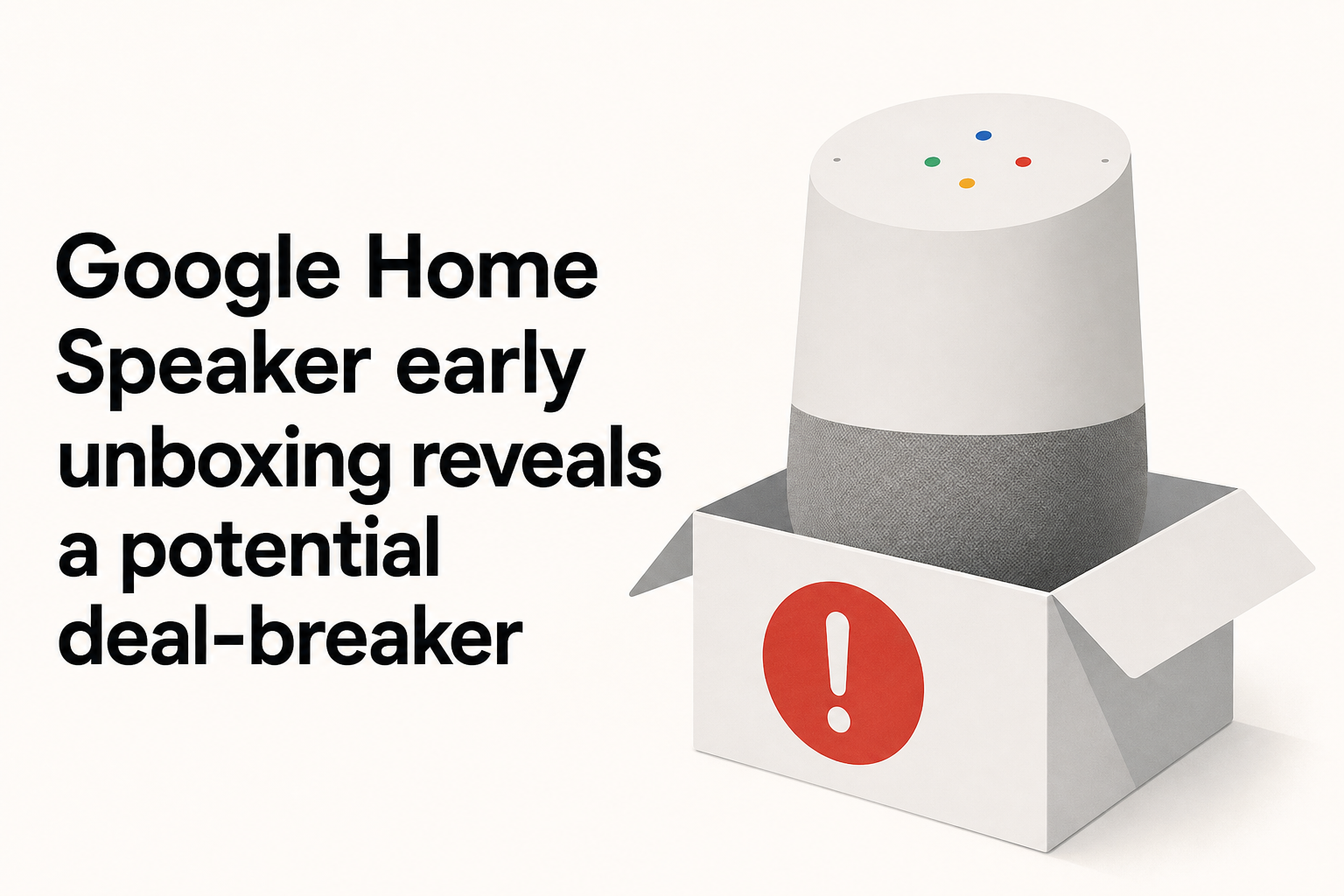 Google Home Speaker early unboxing reveals a potential deal-breaker