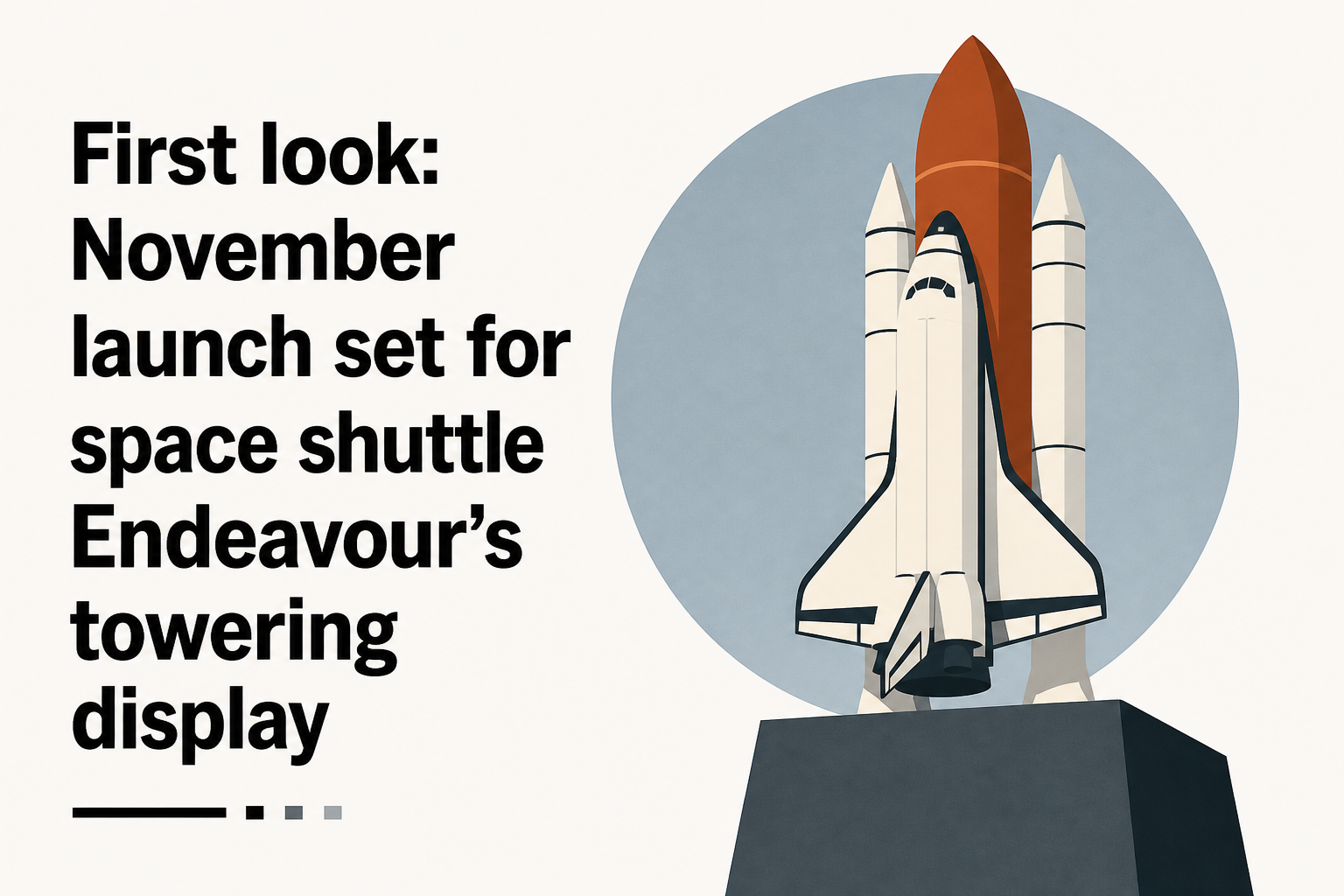 First look: November launch set for space shuttle Endeavour's towering display