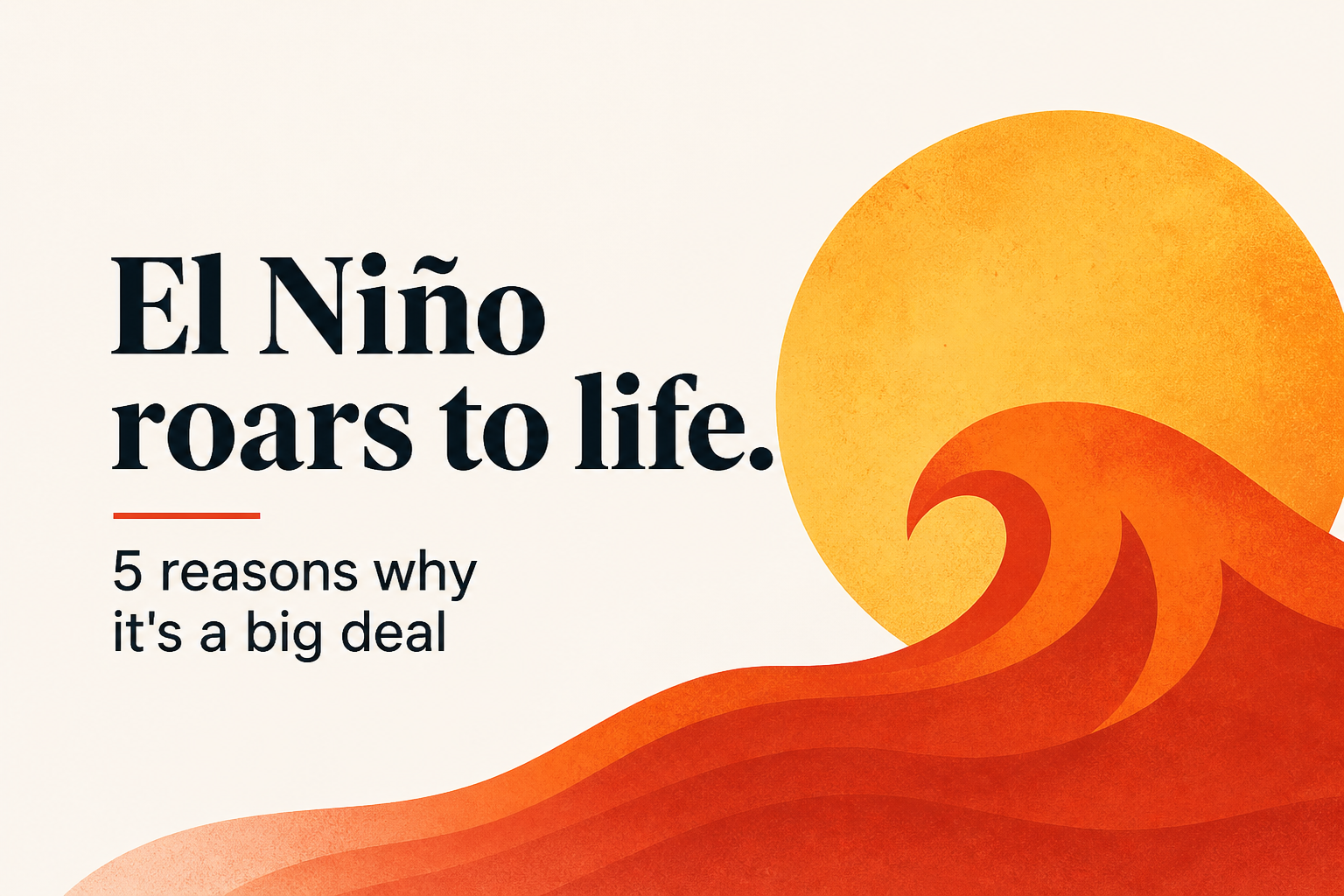 ⁠El Niño roars to life. 5 reasons why it's a big deal