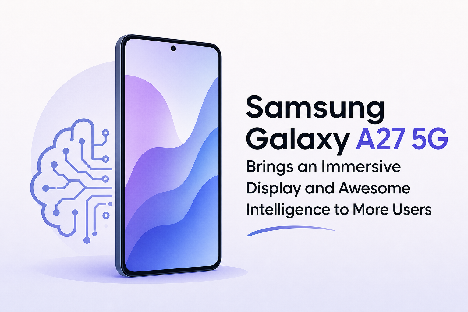 Samsung Galaxy A27 5G Brings an Immersive Display and Awesome Intelligence to More Users