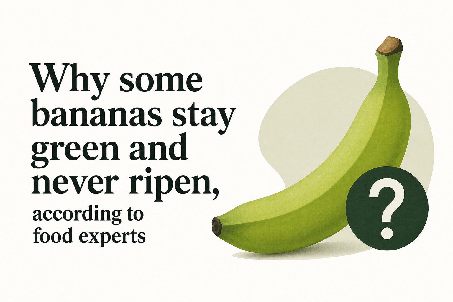 Why some bananas stay green and never ripen, according to food experts