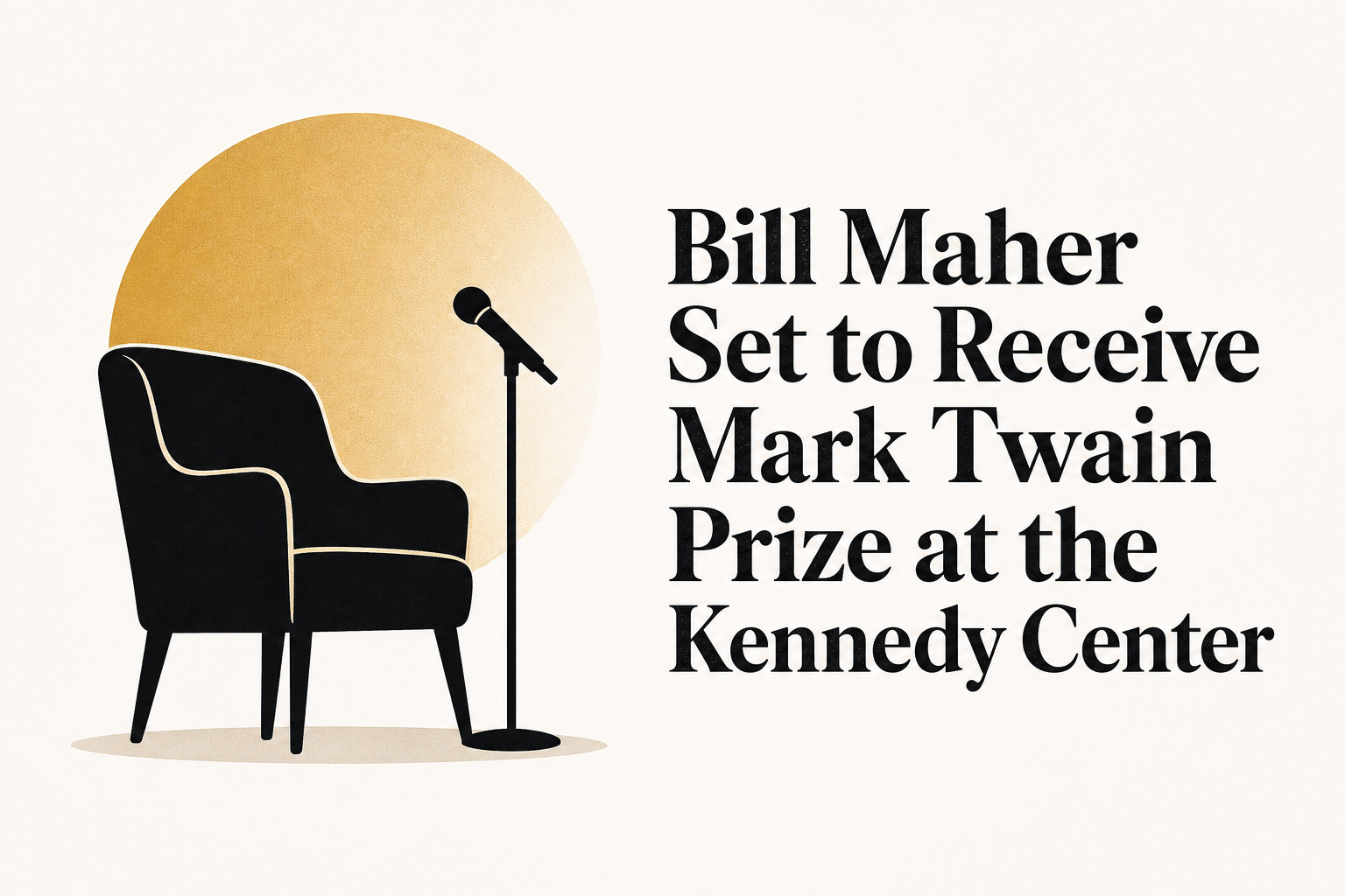 Bill Maher Set to Receive Mark Twain Prize at the Kennedy Center