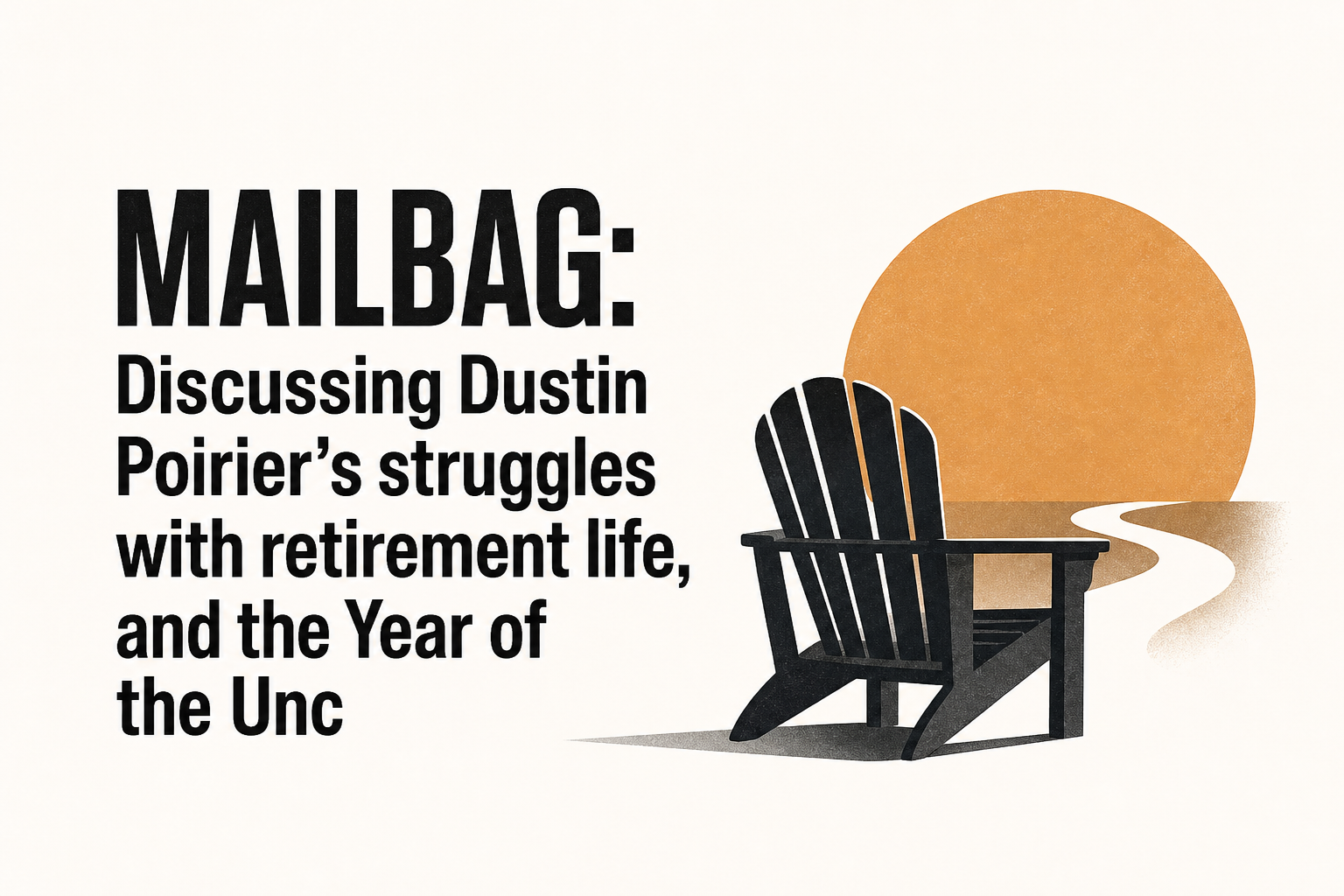Mailbag: Discussing Dustin Poirier’s struggles with retirement life, and the Year of the Unc