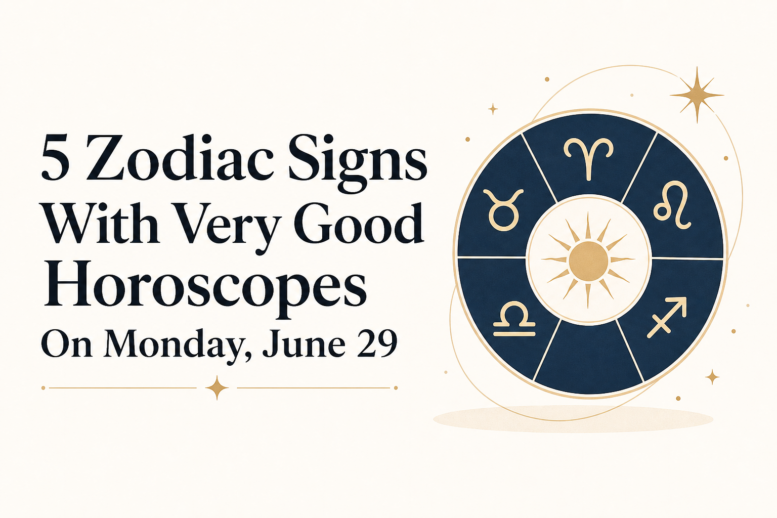 5 Zodiac Signs With Very Good Horoscopes On Monday, June 29