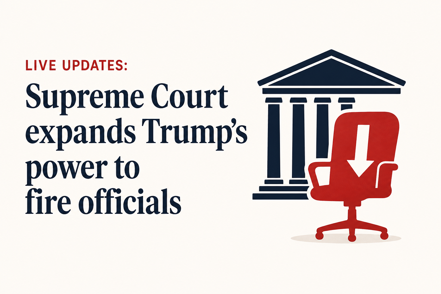 Live updates: Supreme Court expands Trump’s power to fire officials