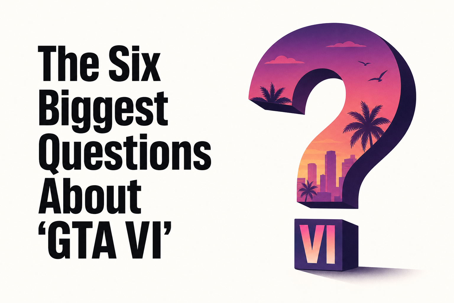 The Six Biggest Questions About ‘GTA VI’
