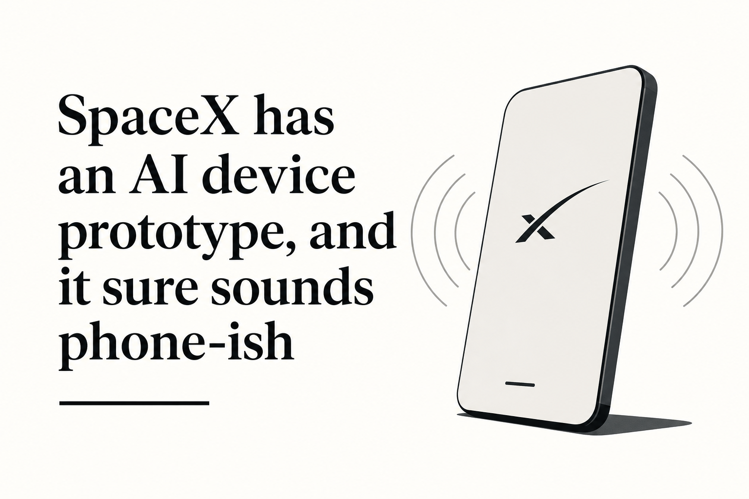SpaceX has an AI device prototype, and it sure sounds phone-ish