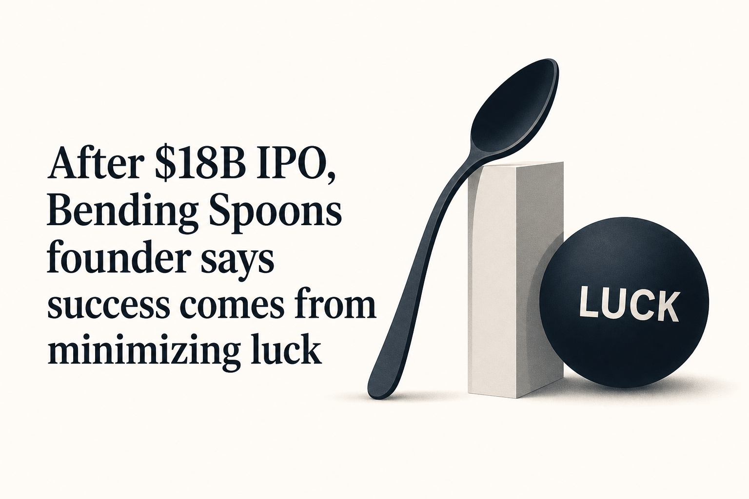 After $18B IPO, Bending Spoons founder says success comes from minimizing luck