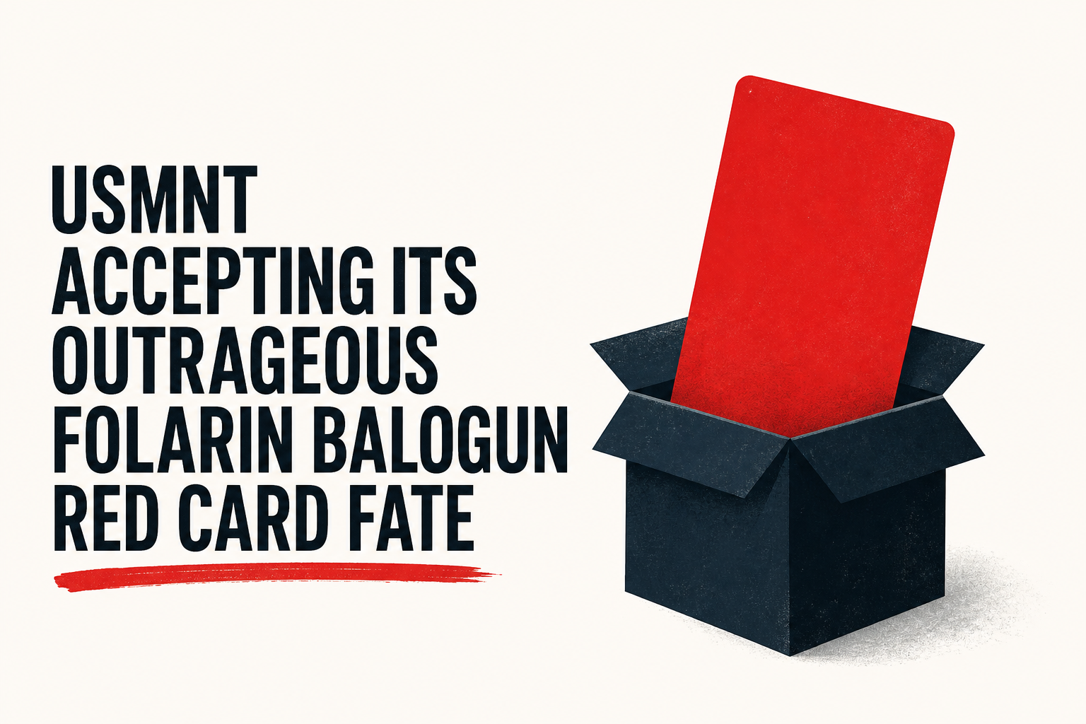 USMNT accepting its outrageous Folarin Balogun red card fate