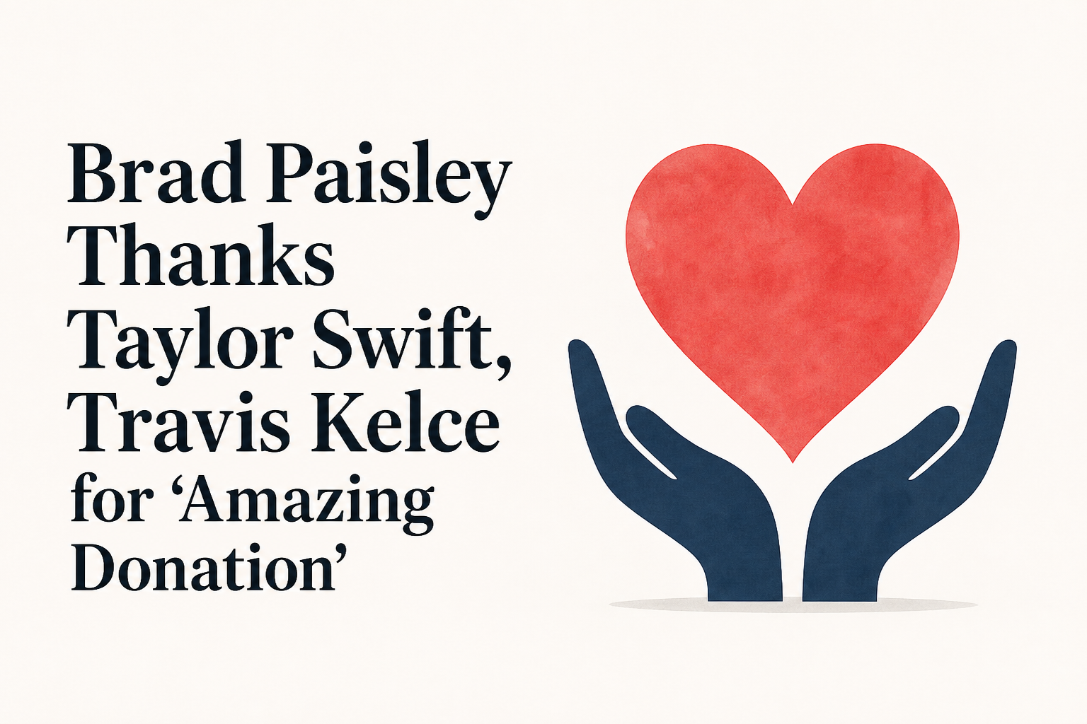 Brad Paisley Thanks Taylor Swift, Travis Kelce for 'Amazing Donation'