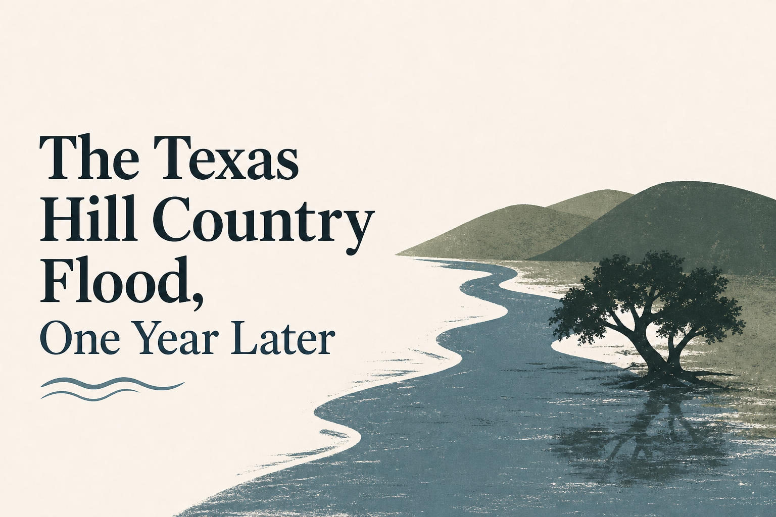 The Texas Hill Country Flood, One Year Later