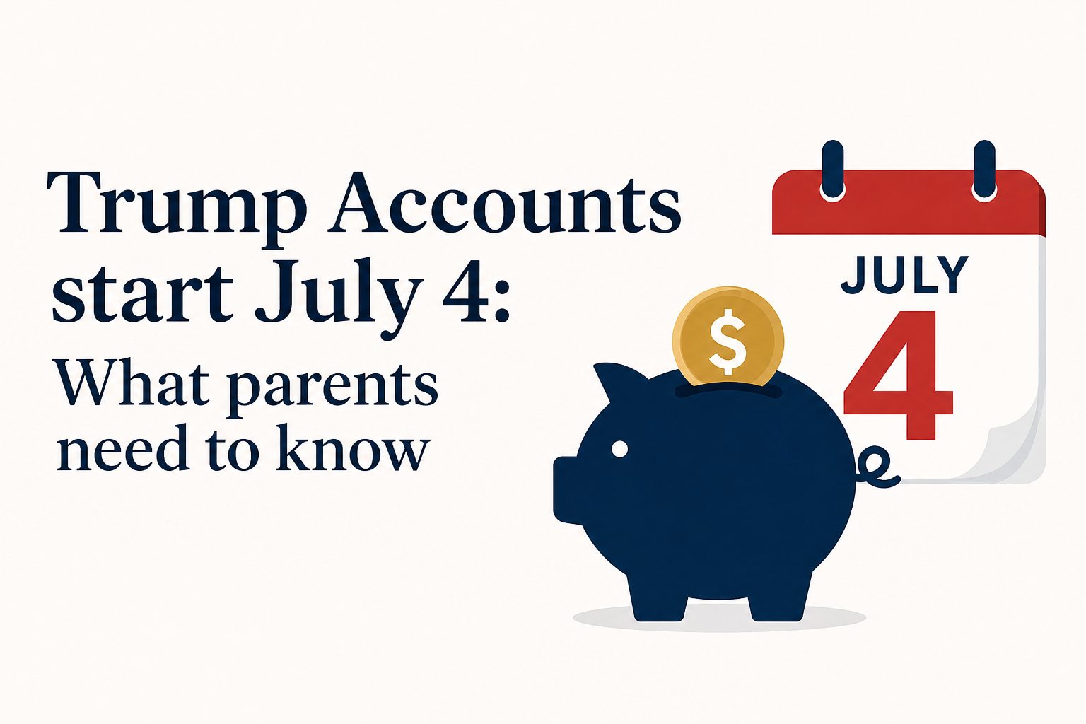 Trump Accounts start July 4: What parents need to know