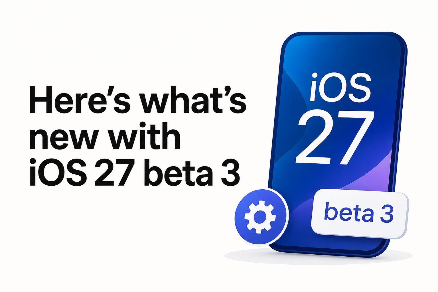 Here's what's new with iOS 27 beta 3