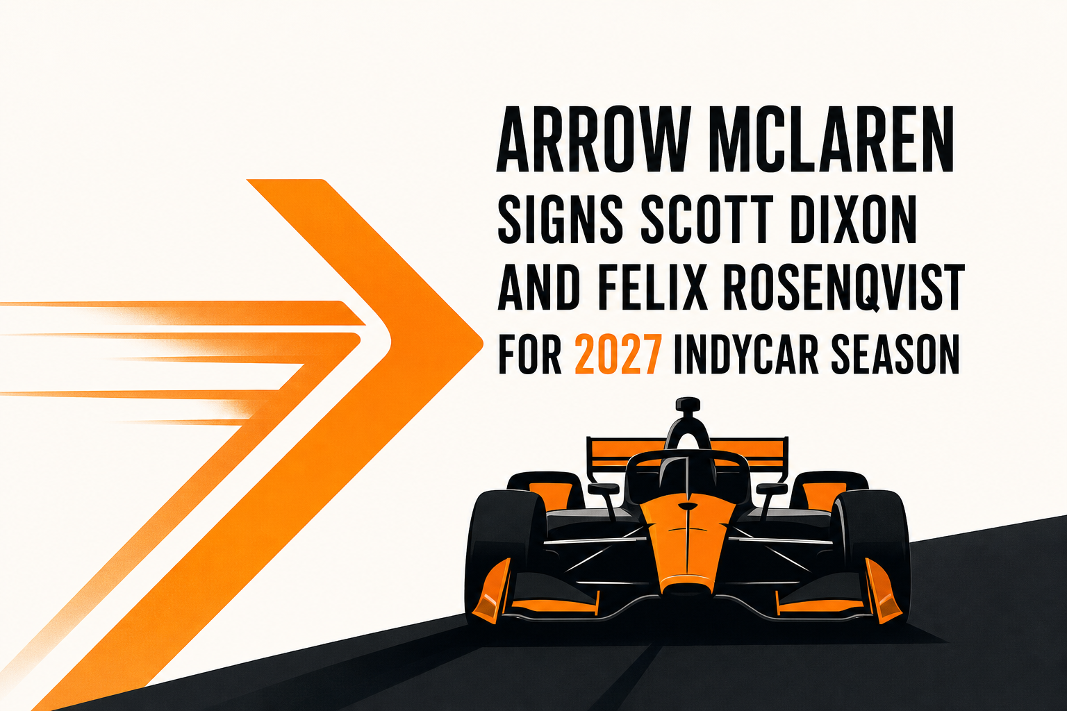 Arrow McLaren signs Scott Dixon and Felix Rosenqvist for 2027 IndyCar season