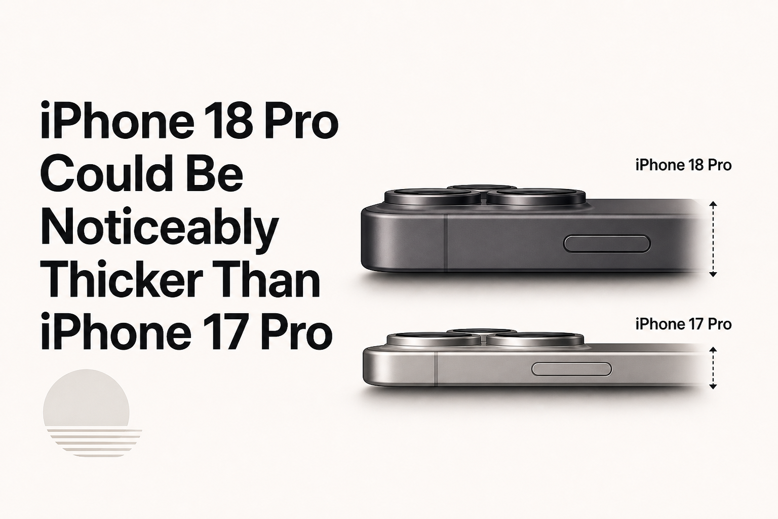 iPhone 18 Pro Could Be Noticeably Thicker Than iPhone 17 Pro