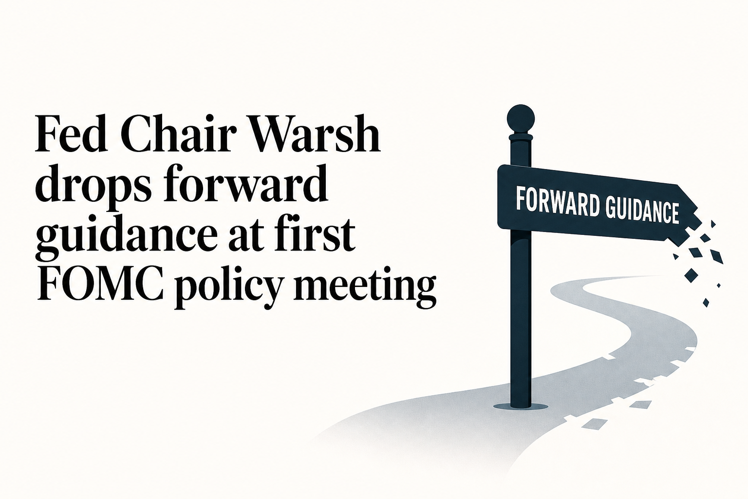 Fed Chair Warsh drops forward guidance at first FOMC policy meeting