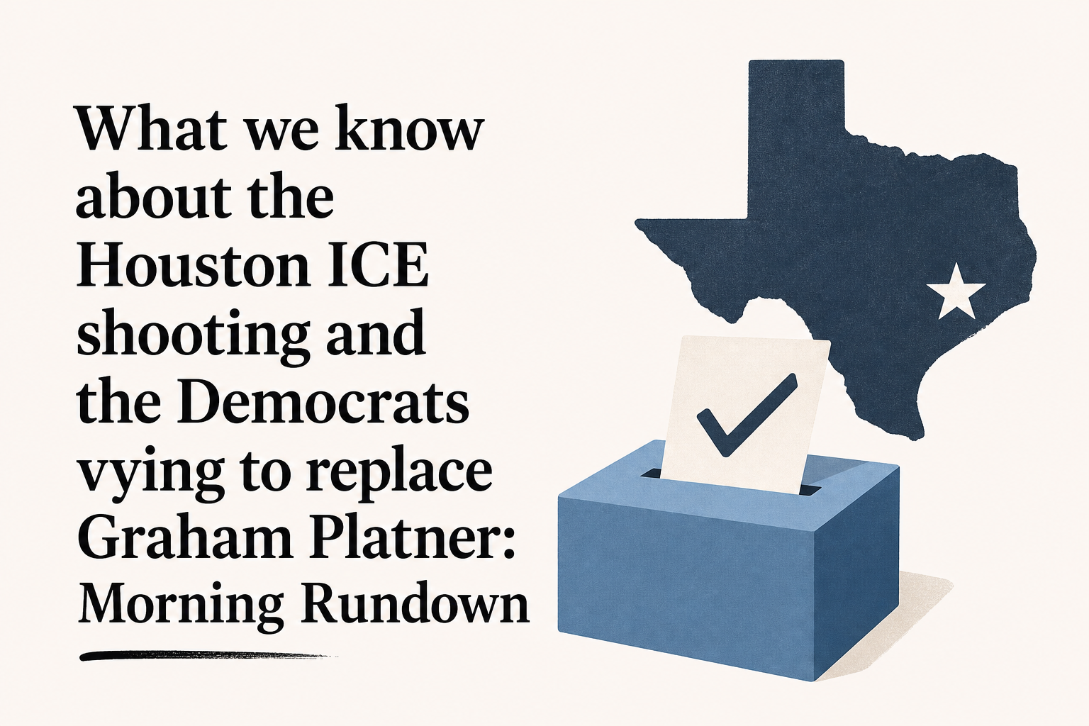 What we know about the Houston ICE shooting and the Democrats vying to replace Graham Platner: Morning Rundown