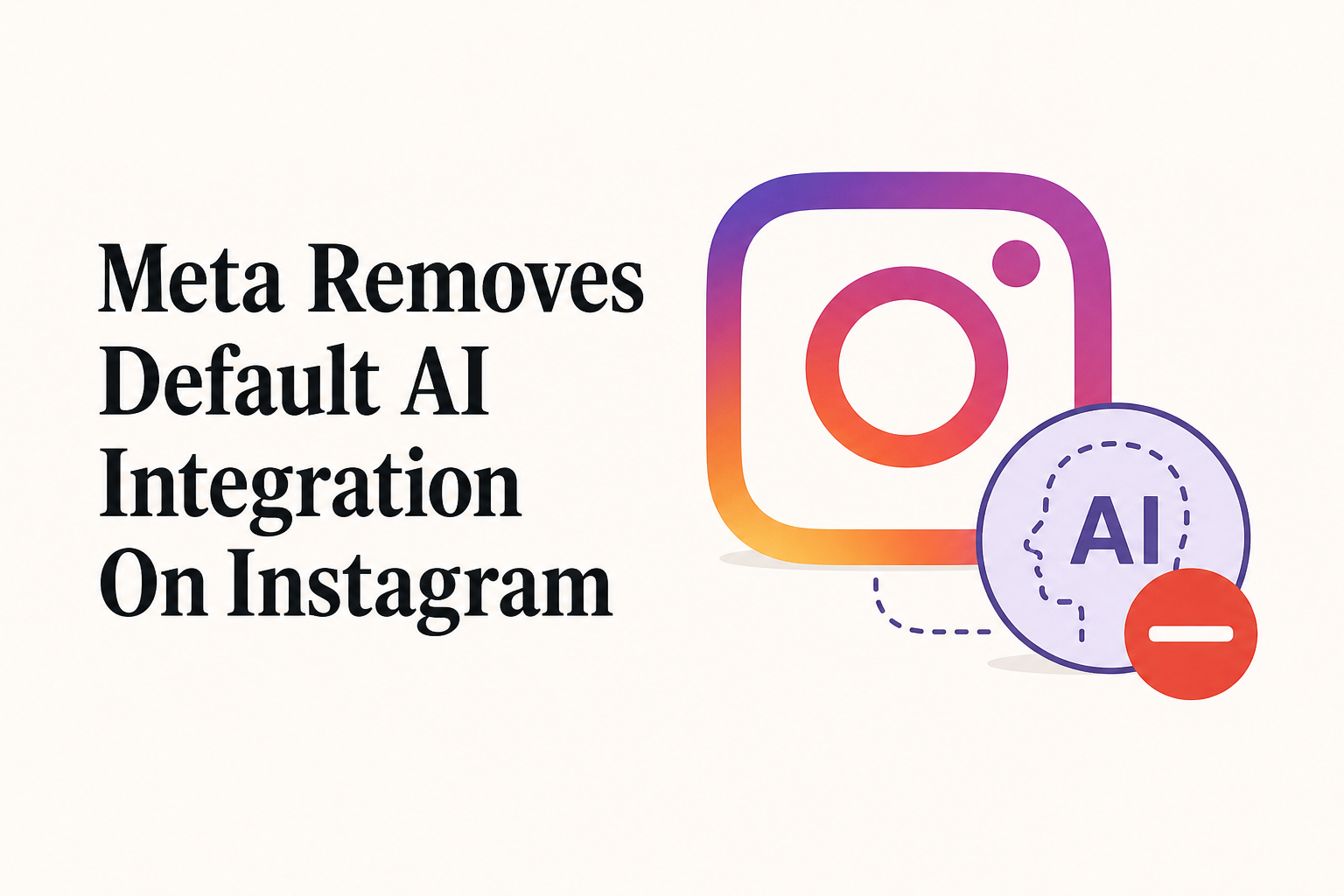 Meta Removes Default AI Integration On Instagram