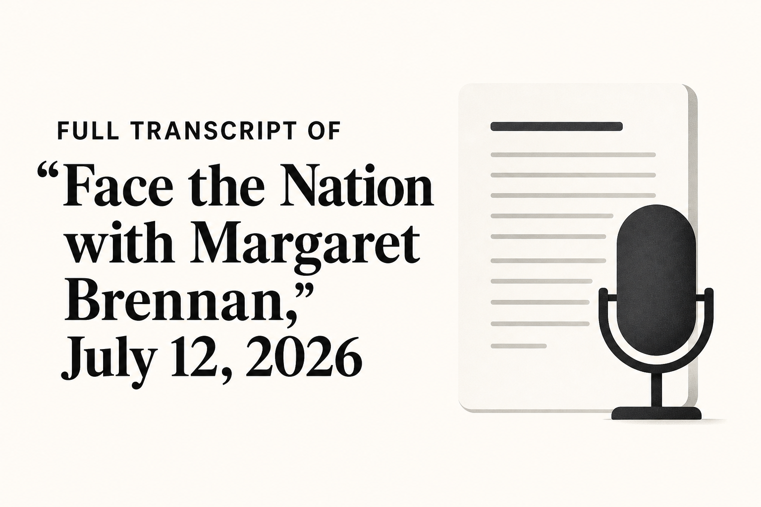 Full transcript of "Face the Nation with Margaret Brennan," July 12, 2026