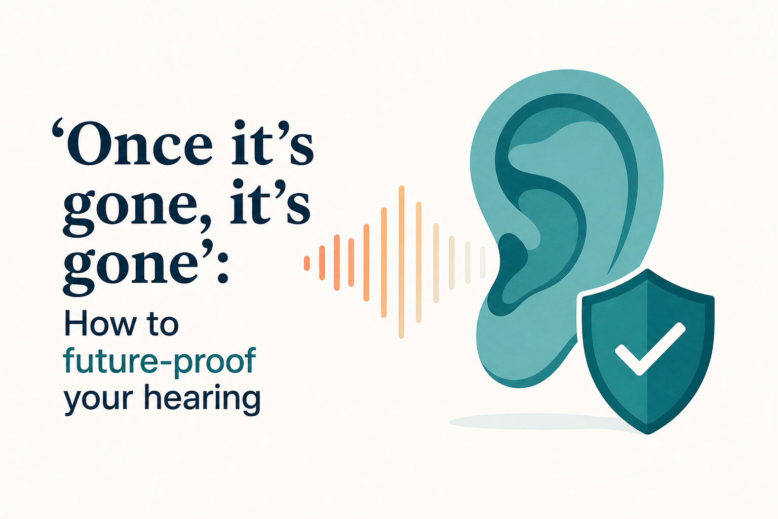 'Once it's gone, it's gone': How to future-proof your hearing