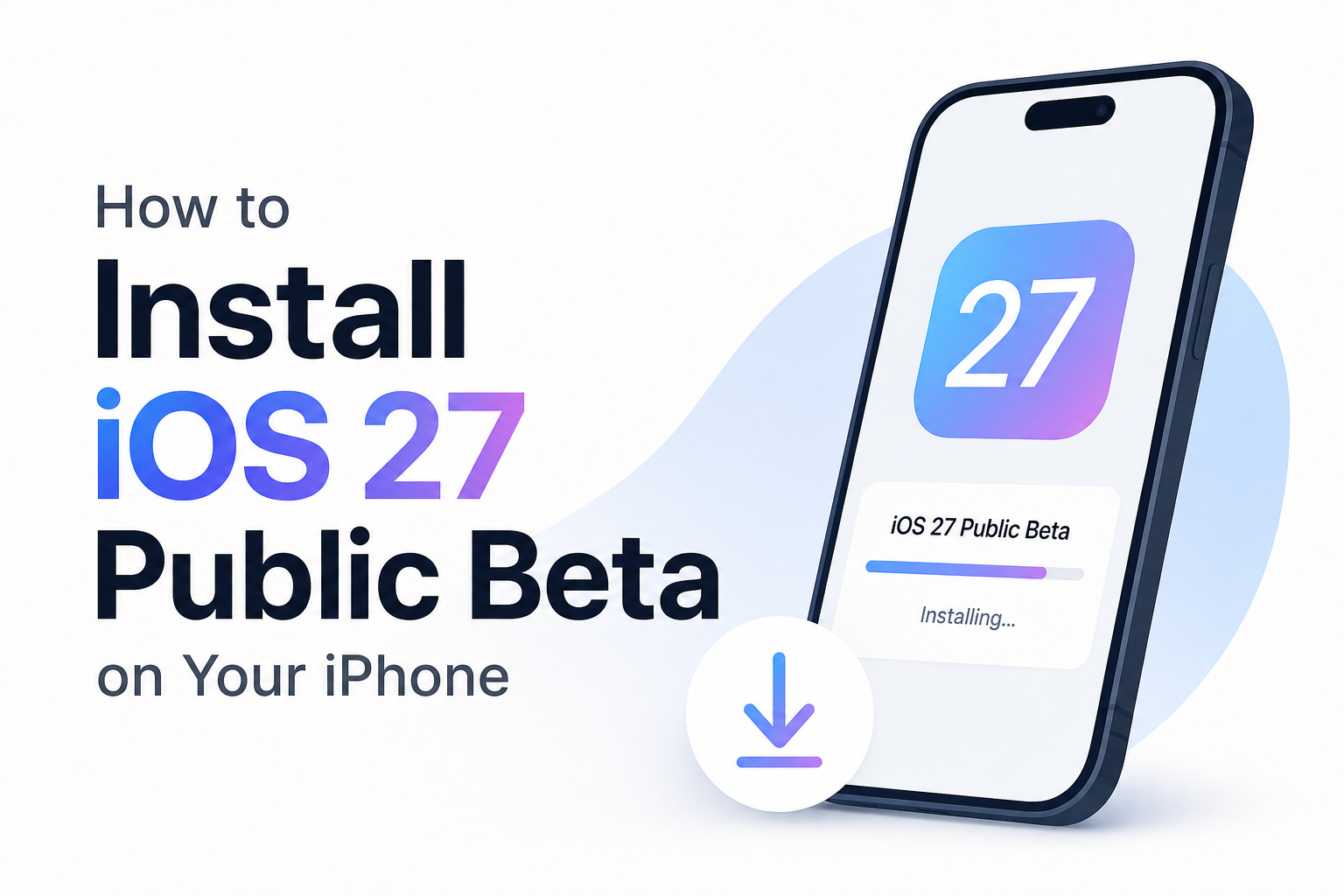 How to Install iOS 27 Public Beta on Your iPhone