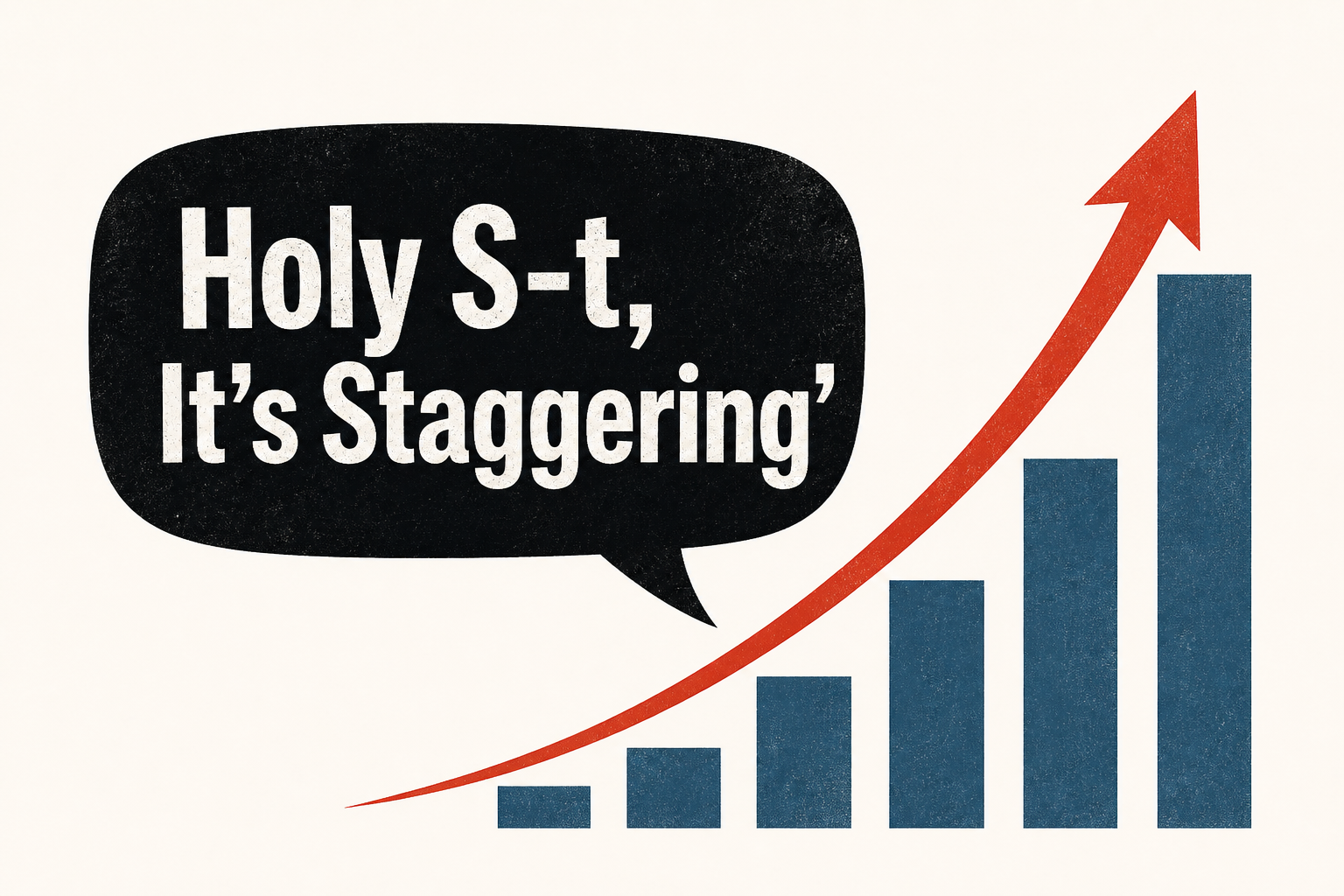 'Holy S-t, It’s Staggering'