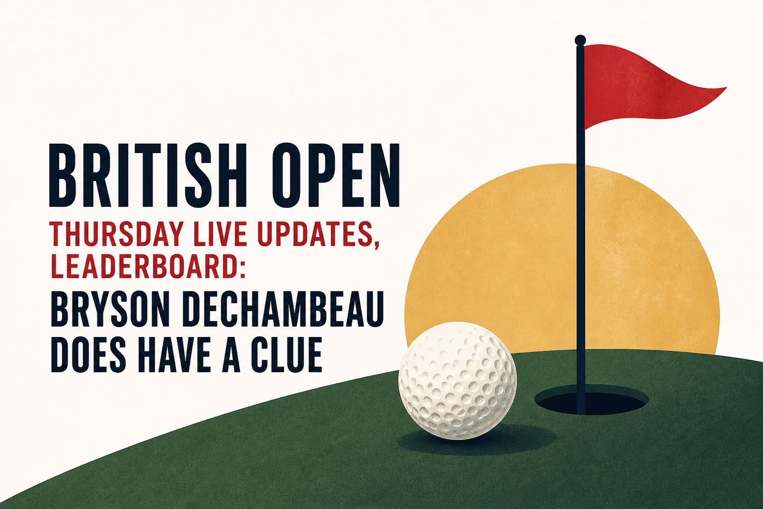 British Open Thursday live updates, leaderboard: Bryson DeChambeau does have a clue