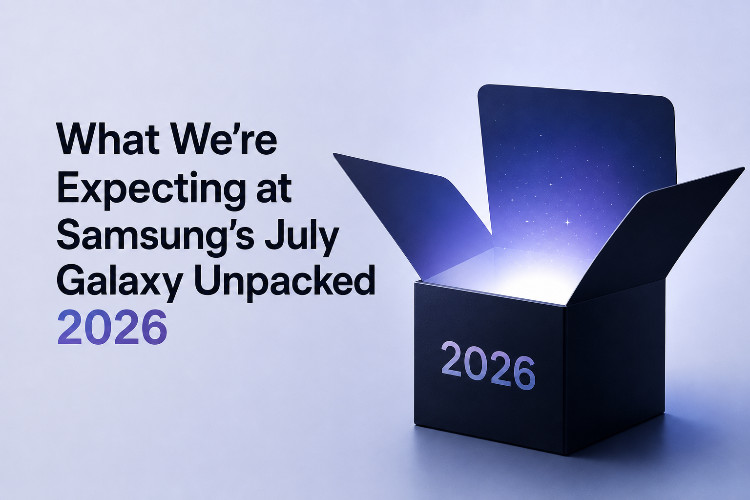 What We're Expecting at Samsung's July Galaxy Unpacked 2026