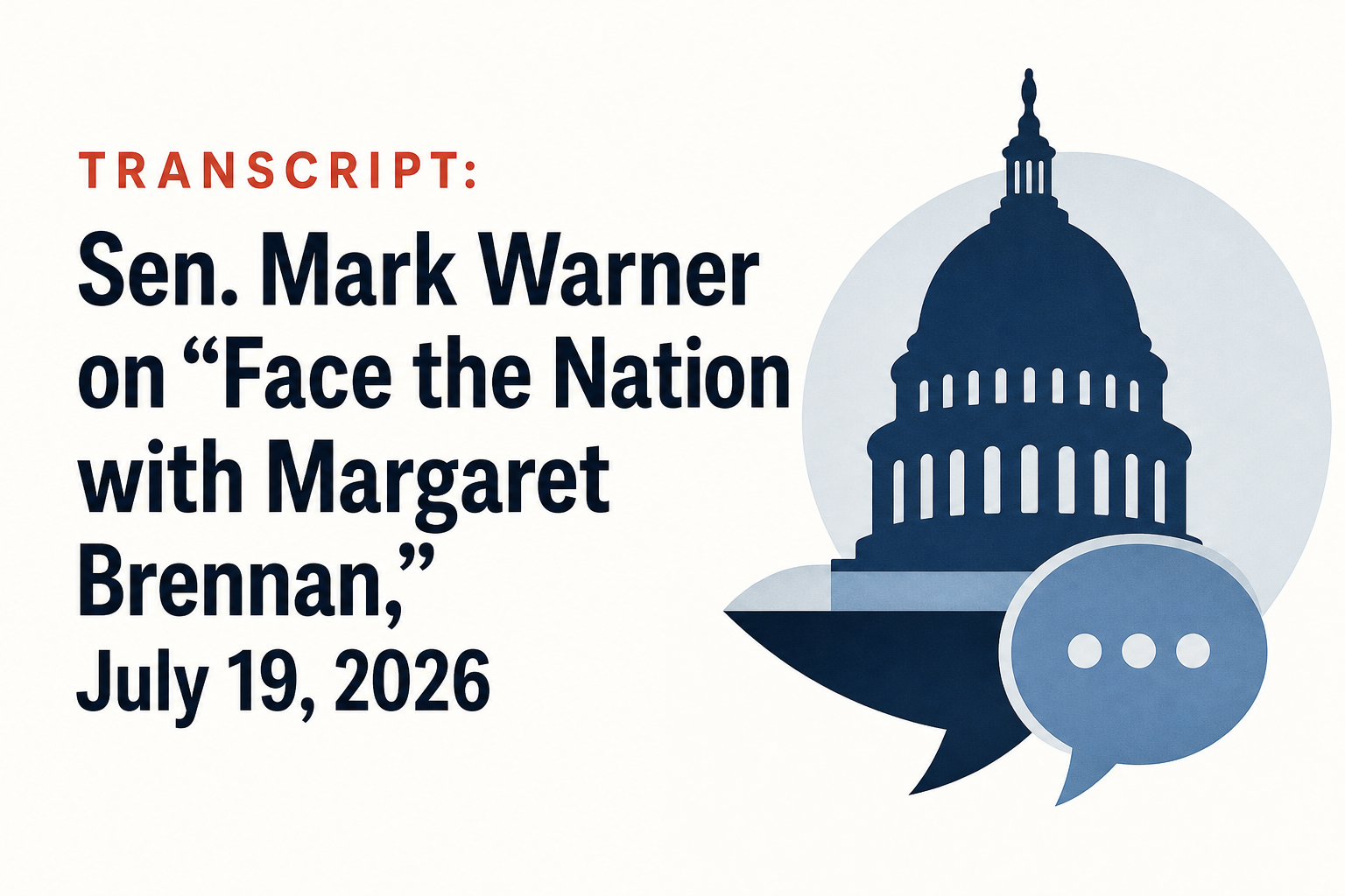 Transcript: Sen. Mark Warner on "Face the Nation with Margaret Brennan," July 19, 2026