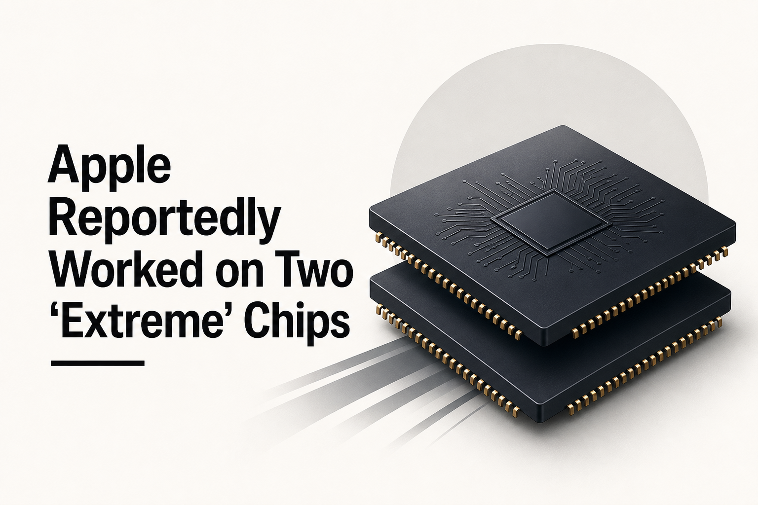 Apple Reportedly Worked on Two 'Extreme' Chips