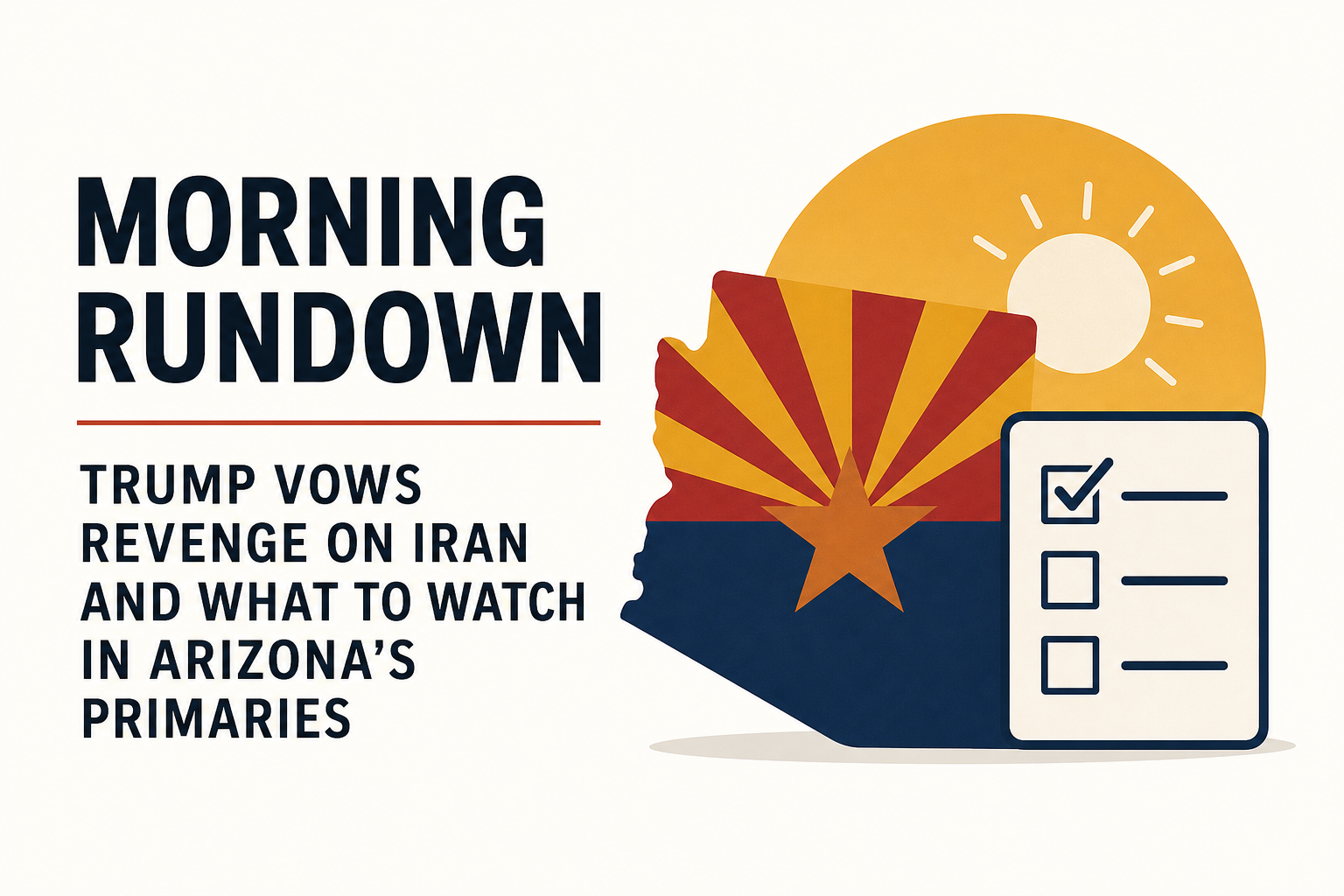 Trump vows revenge on Iran and what to watch in Arizona’s primaries: Morning Rundown