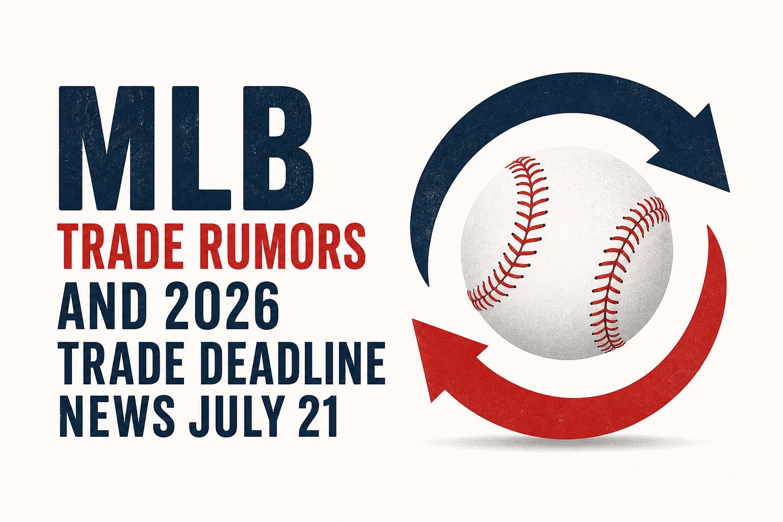 MLB Trade Rumors and 2026 Trade Deadline News July 21