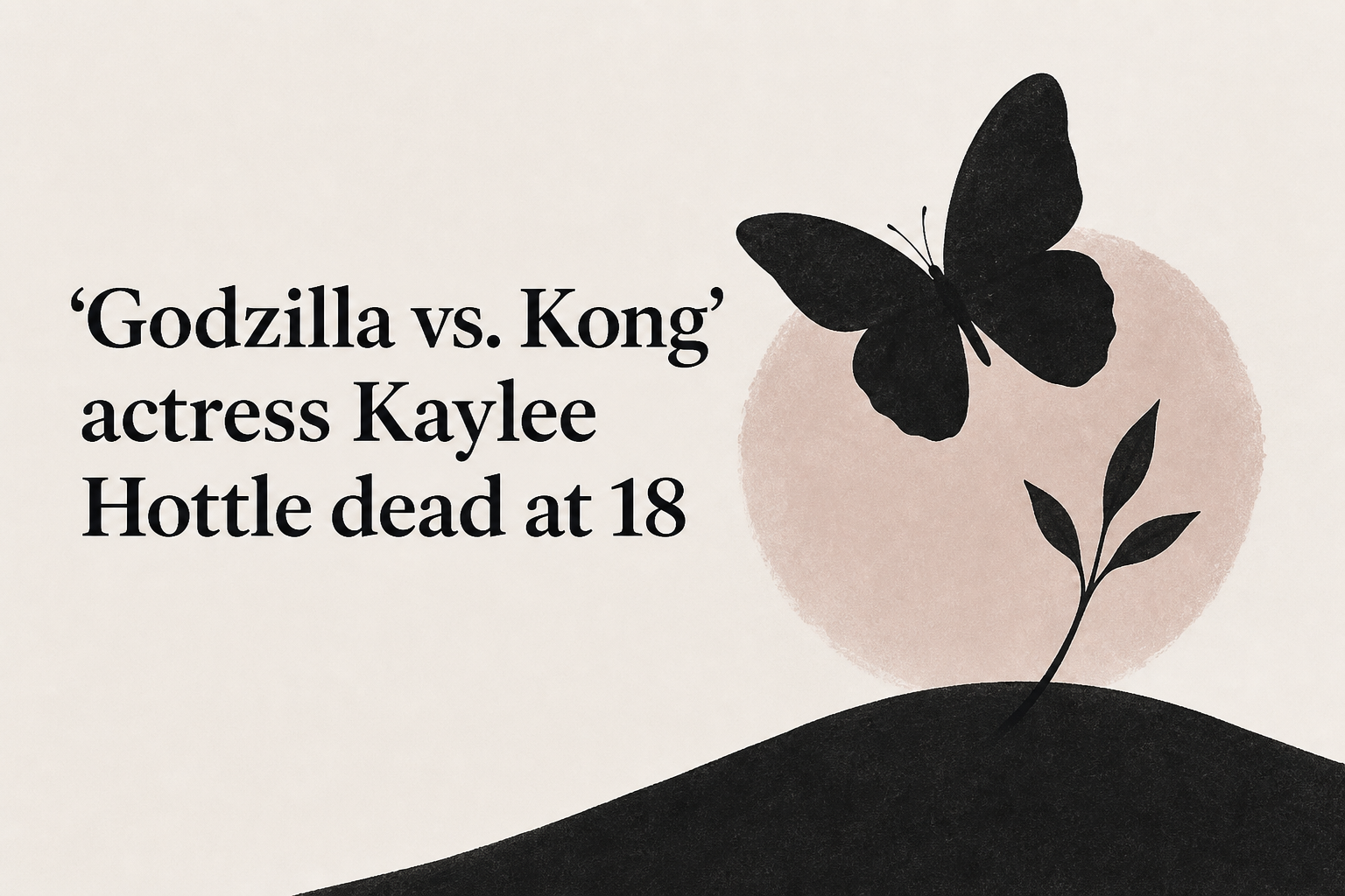 'Godzilla vs. Kong' actress Kaylee Hottle dead at 18