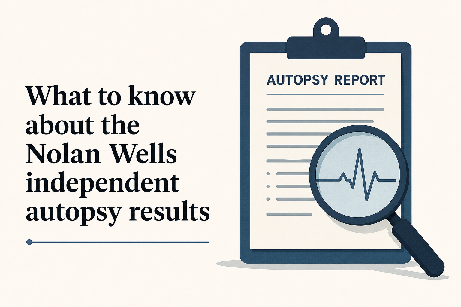 What to know about the Nolan Wells independent autopsy results