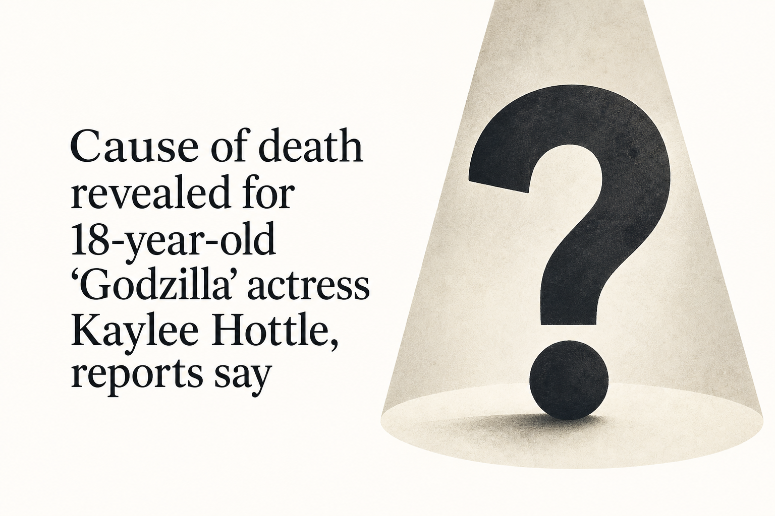 Cause of death revealed for 18-year-old ‘Godzilla’ actress Kaylee Hottle, reports say