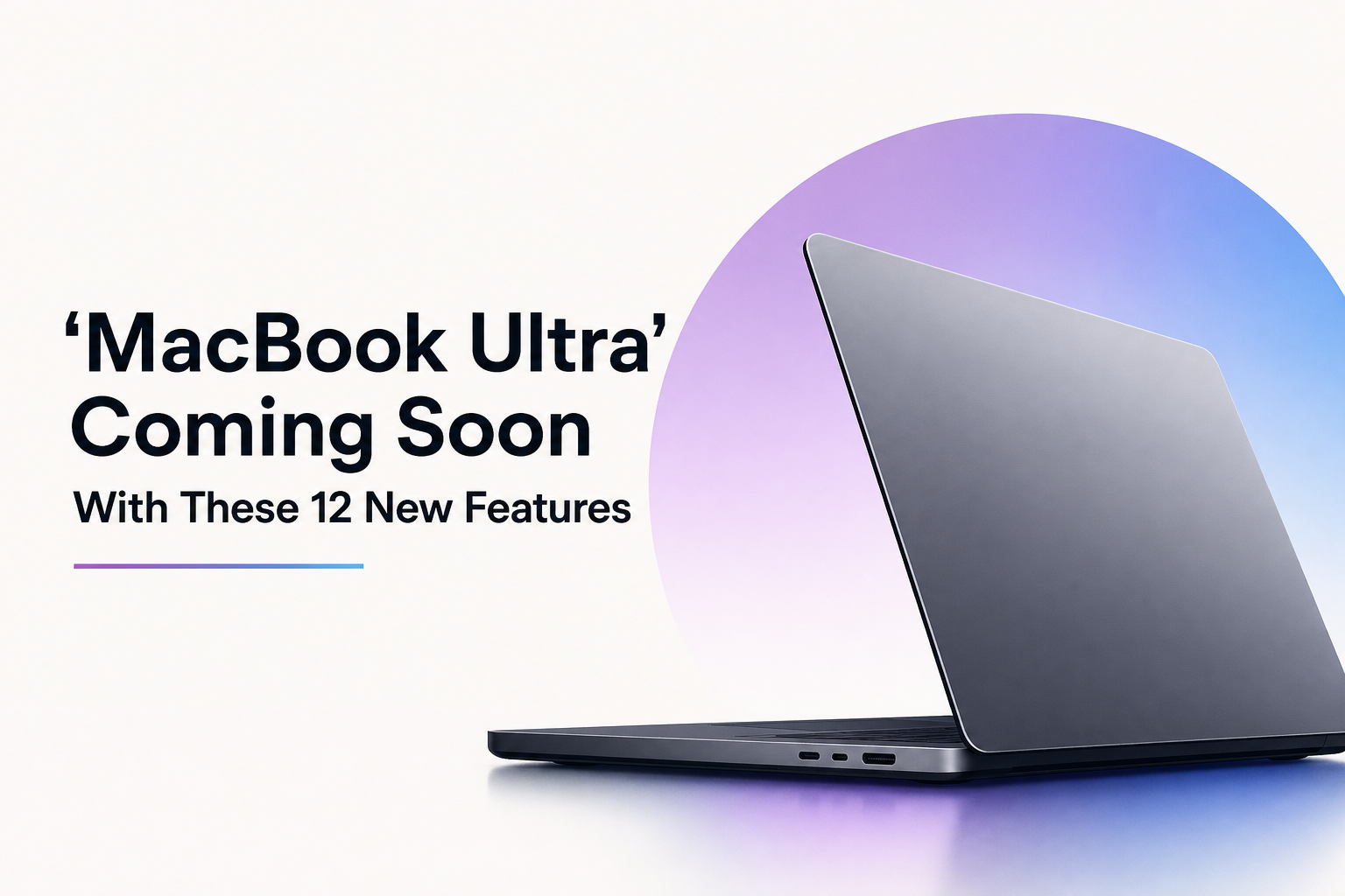 'MacBook Ultra' Coming Soon With These 12 New Features