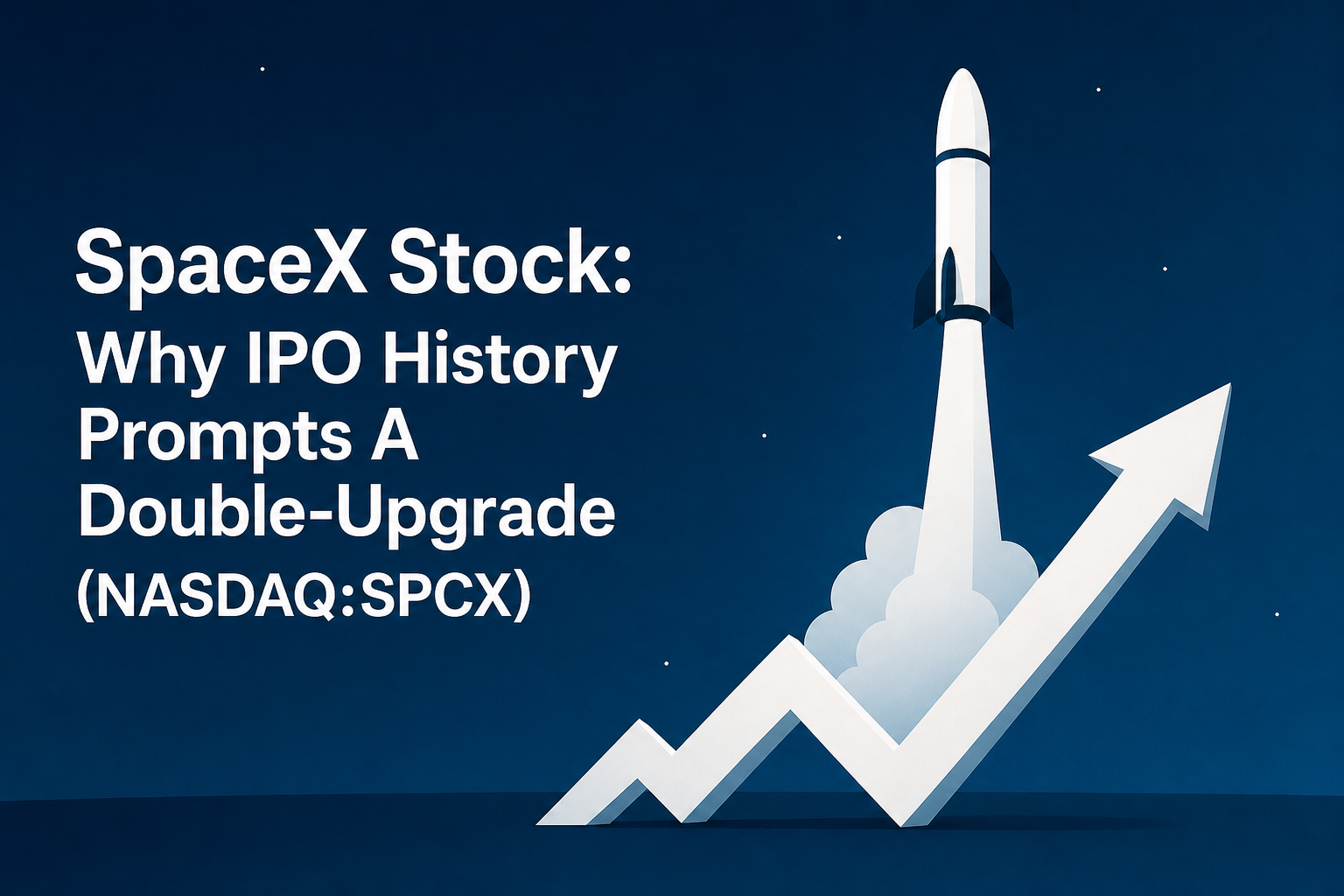 SpaceX Stock: Why IPO History Prompts A Double-Upgrade (NASDAQ:SPCX)