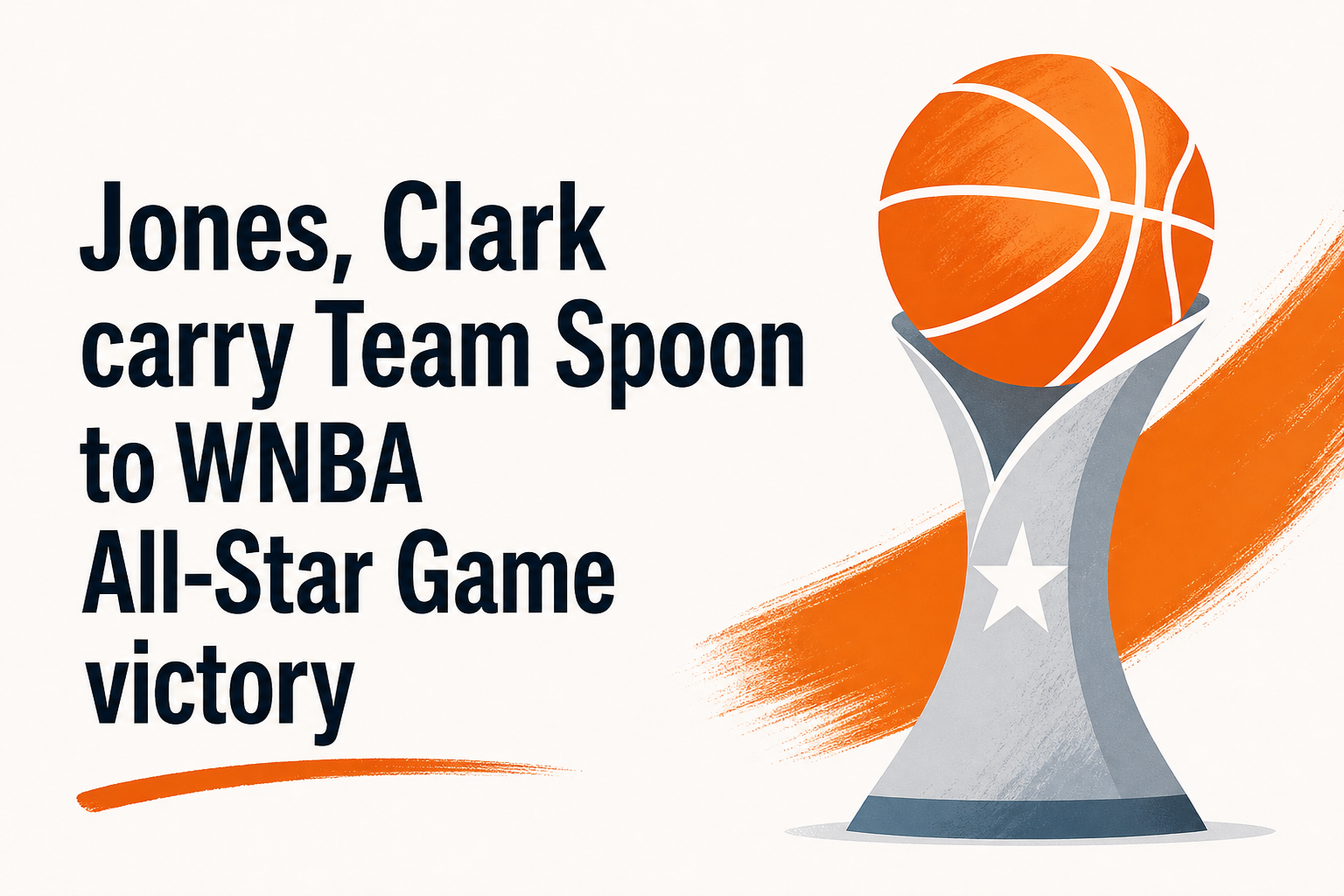 Jones, Clark carry Team Spoon to WNBA All-Star Game victory