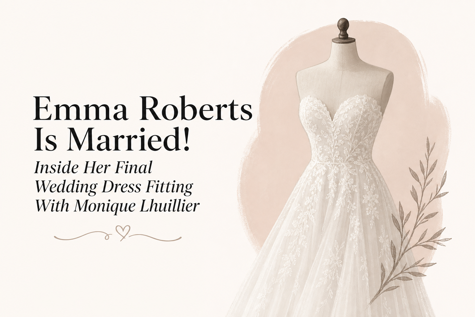 Emma Roberts Is Married! Inside Her Final Wedding Dress Fitting With Monique Lhuillier