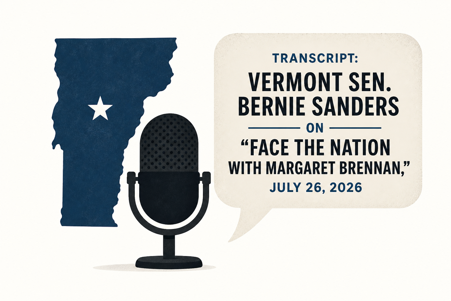 Transcript: Vermont Sen. Bernie Sanders on "Face the Nation with Margaret Brennan," July 26, 2026